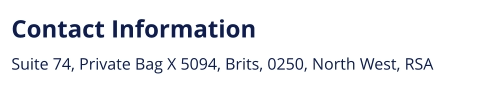 Contact Information Suite 74, Private Bag X 5094, Brits, 0250, North West, RSA